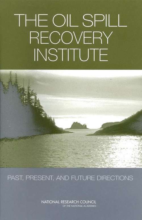 Book cover of The Oil Spill Recovery Institute: Past, Present, And Future Directions