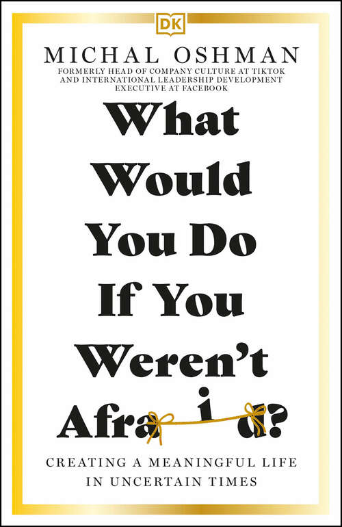 Book cover of What Would You Do If You Weren't Afraid?: Creating a Meaningful Life in Uncertain Times