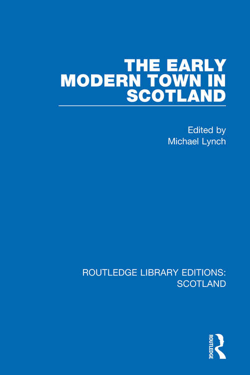 Book cover of The Early Modern Town in Scotland (Routledge Library Editions: Scotland #16)