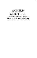 Book cover of A Child of Hitler: Germany in the Days When God Wore a Swastika
