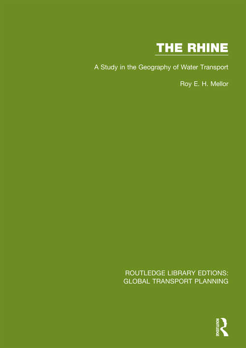 The Rhine: A Study in the Geography of Water Transport (Routledge Library Edtions: Global Transport Planning #15)