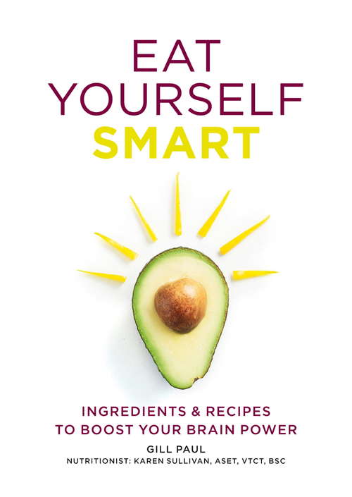 Book cover of Eat Yourself Smart: Ingredients and recipes to boost your brain power