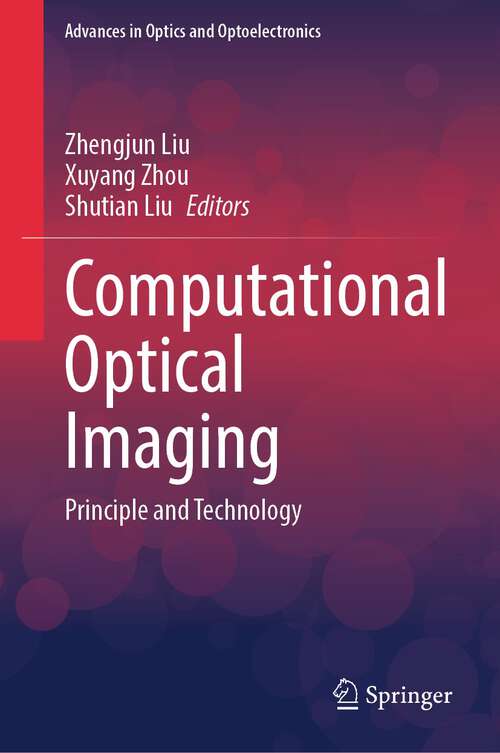 Book cover of Computational Optical Imaging: Principle and Technology (2024) (Advances in Optics and Optoelectronics)