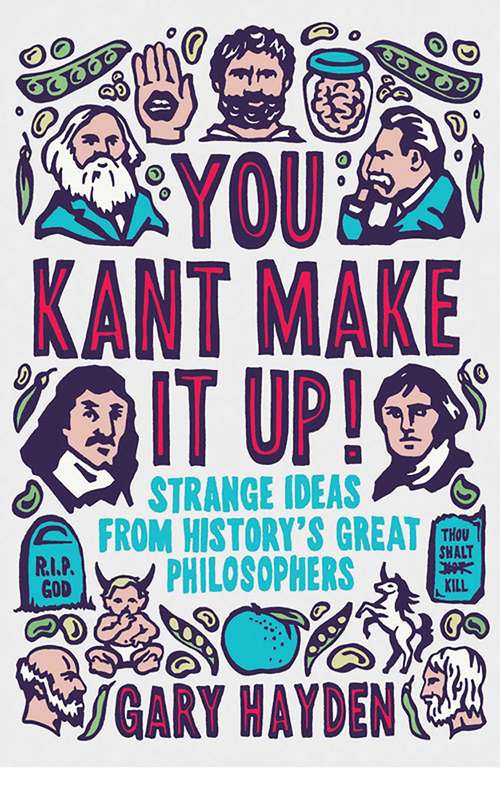 Book cover of You Kant Make It Up!: Strange Ideas from History's Great Philosophers