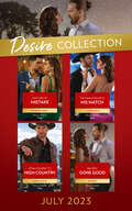 The Desire Collection July 2023: Matched By Mistake (texas Cattleman's Club: Diamonds And Dating App) / The Rancher Meets His Match / From Highrise To High Country / Bad Boy Gone Good