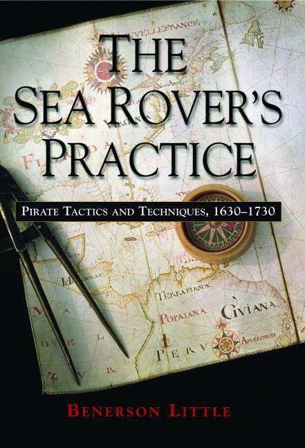 Book cover of The Sea Rover's Practice: Pirate Tactics and Techniques, 1630-1730
