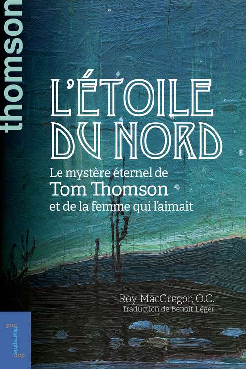 Book cover of L'étoile du nord: Le mystère éternel de Tom Thomson et de la femme qui l’aimait (Biographies et mémoires #16)