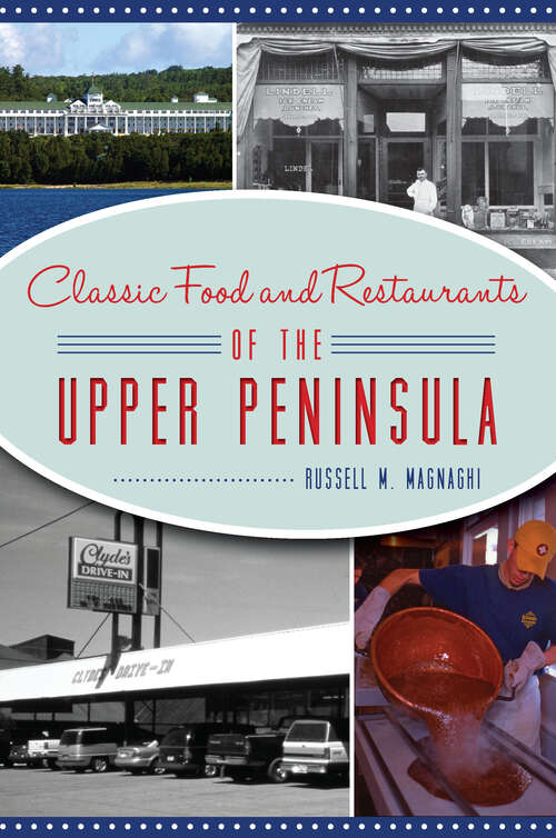 Book cover of Classic Food and Restaurants of the Upper Peninsula (American Palate)