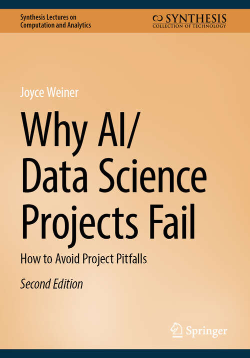 Book cover of Why AI/Data Science Projects Fail: How to Avoid Project Pitfalls (Second Edition 2026) (Synthesis Lectures on Computation and Analytics)