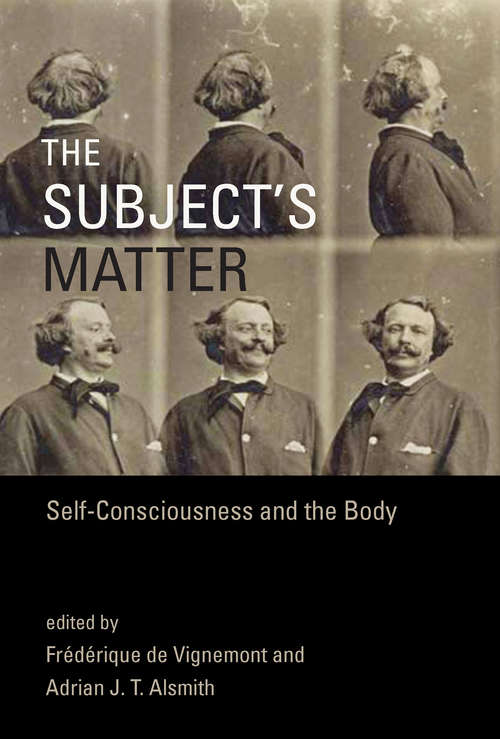 Book cover of The Subject's Matter: Self-Consciousness and the Body (Representation and Mind series)