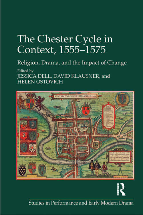Book cover of The Chester Cycle in Context, 1555-1575: Religion, Drama, and the Impact of Change (Studies in Performance and Early Modern Drama)