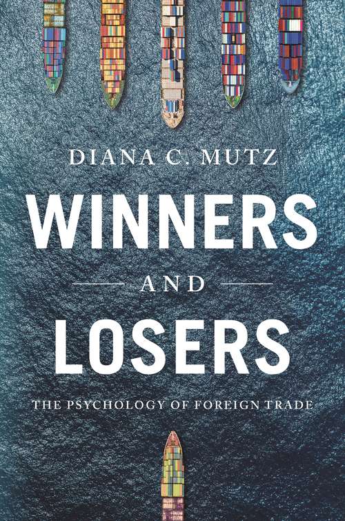 Winners and Losers: The Psychology of Foreign Trade (Princeton Studies in Political Behavior #27)
