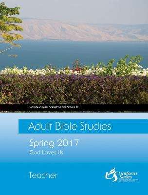 Book cover of Adult Bible Studies Teacher Spring 2017: God Loves Us