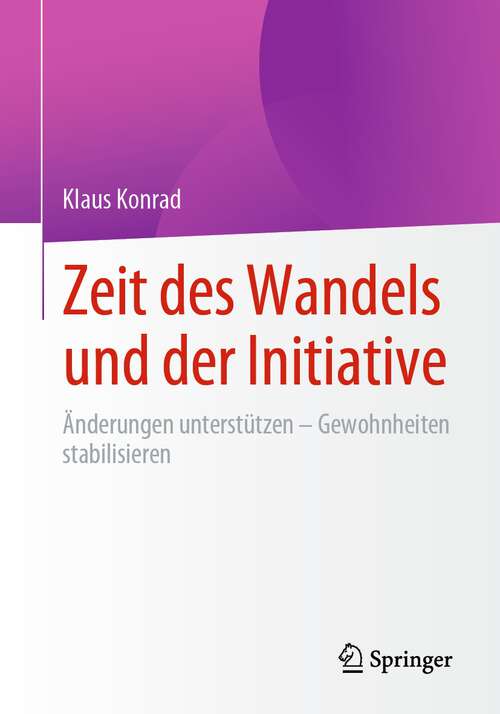 Book cover of Zeit des Wandels und der Initiative: Änderungen unterstützen -  Gewohnheiten stabilisieren (1. Aufl. 2022)