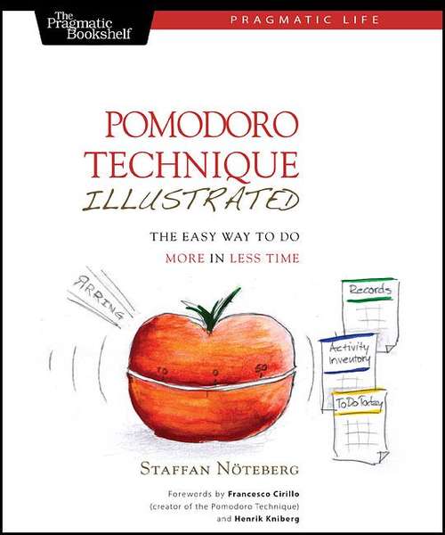 Book cover of Pomodoro Technique Illustrated: The Easy Way to Do More in Less Time