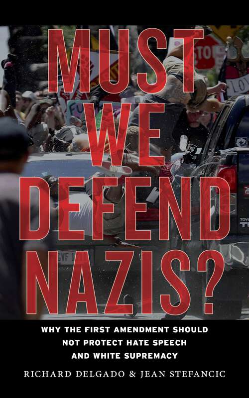 Book cover of Must We Defend Nazis?: Why the First Amendment Should Not Protect Hate Speech and White Supremacy