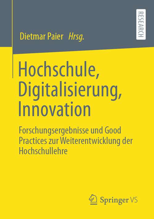 Book cover of Hochschule, Digitalisierung, Innovation: Forschungsergebnisse und Good Practices zur Weiterentwicklung der Hochschullehre (1. Aufl. 2022)