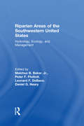 Riparian Areas of the Southwestern United States: Hydrology, Ecology, and Management