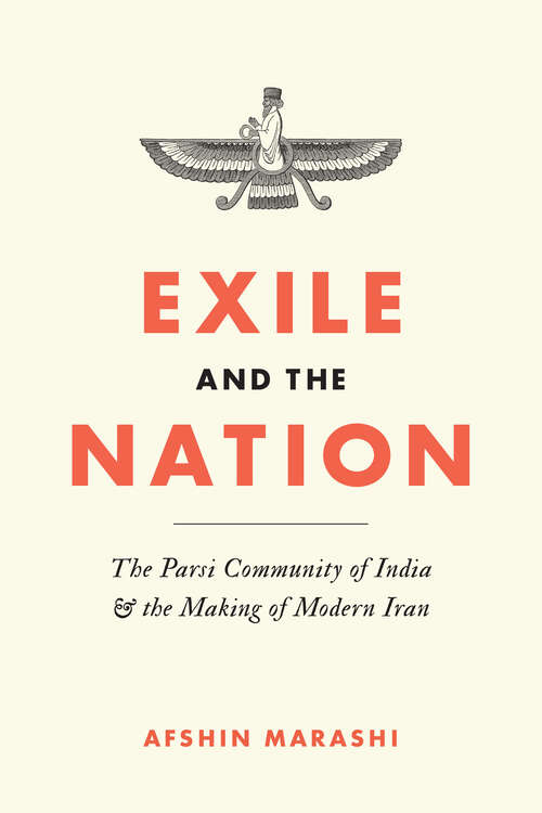 Book cover of Exile and the Nation: The Parsi Community of India & the Making of Modern Iran