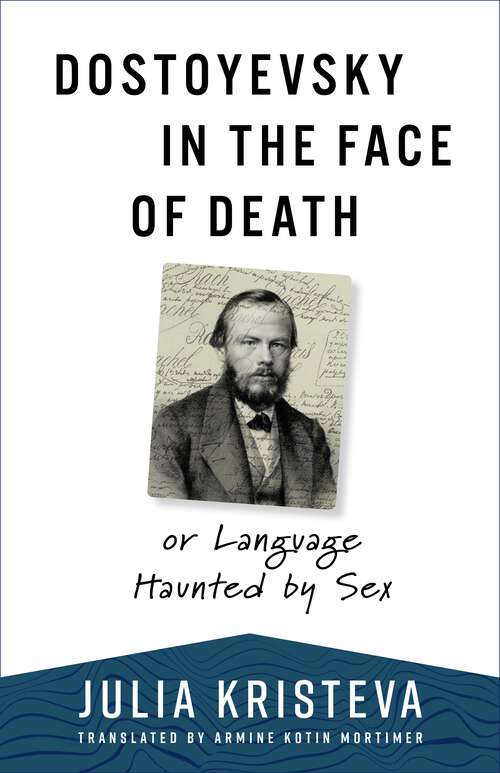 Book cover of Dostoyevsky in the Face of Death: or Language Haunted by Sex (European Perspectives: A Series in Social Thought and Cultural Criticism)