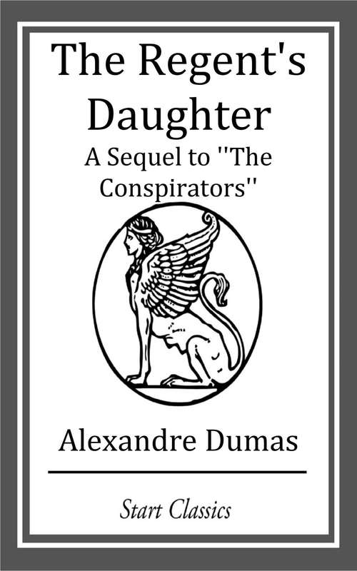 The Regent's Daughter: A Sequel to ''The Conspirators''