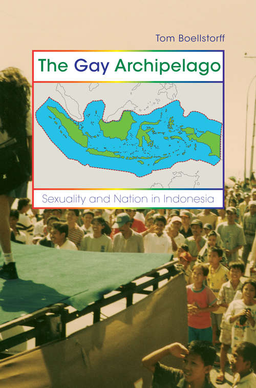 The Gay Archipelago: Sexuality and Nation in Indonesia