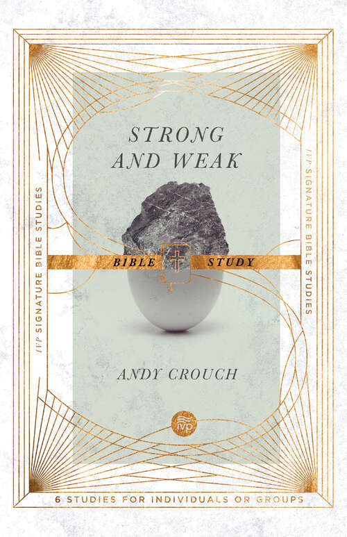 Book cover of Strong and Weak Bible Study: Embracing A Life Of Love, Risk And True Flourishing (IVP Signature Bible Studies)