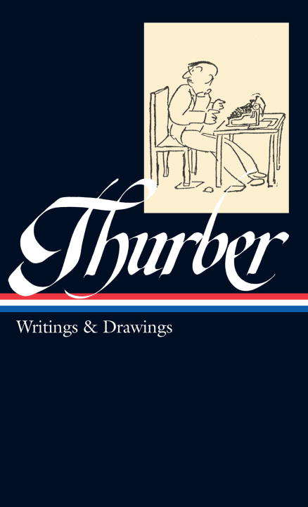 James Thurber: Writings & Drawings (including The Secret Life of Walter Mitty)