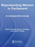 Representing Women in Parliament: A Comparative Study (Routledge Research in Comparative Politics #Vol. 14)