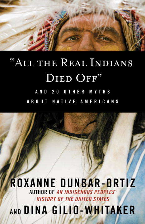 Book cover of "All the Real Indians Died Off": And 20 Other Myths About Native Americans