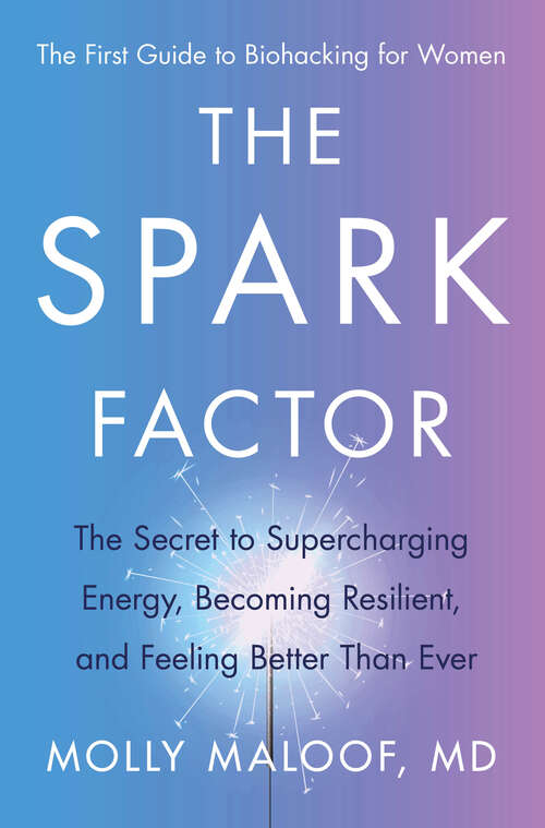 Book cover of The Spark Factor: The Secret to Supercharging Energy, Becoming Resilient, and Feeling Better Than Ever
