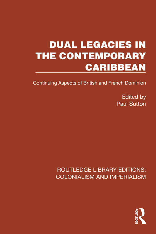 Book cover of Dual Legacies in the Contemporary Caribbean: Continuing Aspects of British and French Dominion (Routledge Library Editions: Colonialism and Imperialism #22)