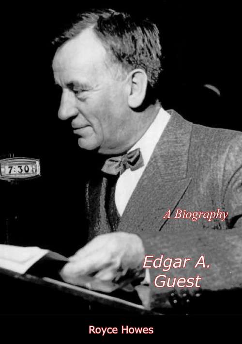 Edgar A. Guest: A Biography