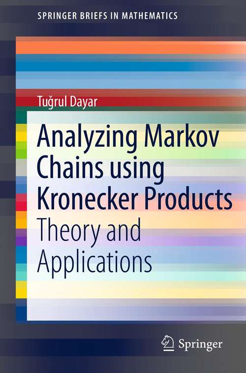 Book cover of Analyzing Markov Chains using Kronecker Products: Theory and Applications (SpringerBriefs in Mathematics)