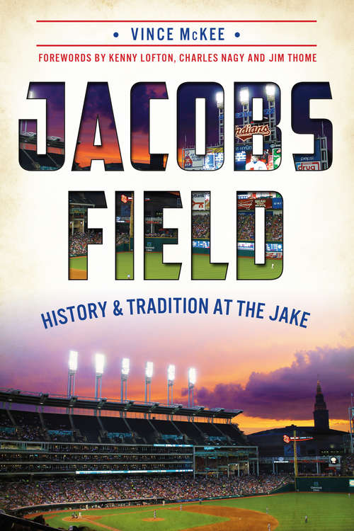 Jacobs Field: History and Tradition at The Jake (Sports)