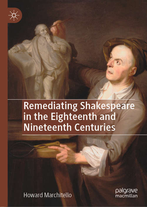 Book cover of Remediating Shakespeare in the Eighteenth and Nineteenth Centuries (1st ed. 2019)