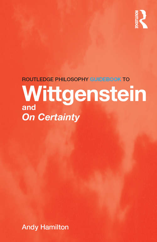 Book cover of Routledge Philosophy GuideBook to Wittgenstein and On Certainty (Routledge Philosophy GuideBooks)