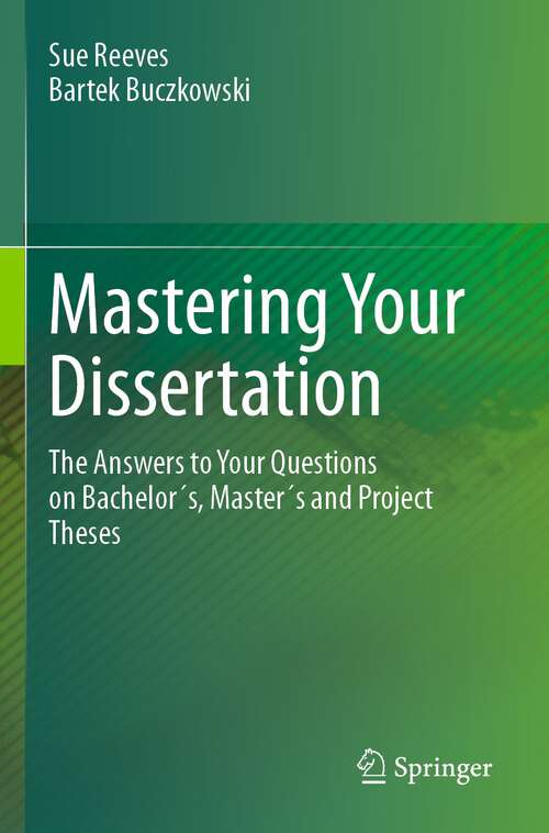 Book cover of Mastering Your Dissertation: The Answers to Your Questions on Bachelor´s, Master´s and Project Theses (1st ed. 2023)