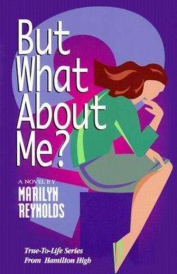 Book cover of But What About Me? (True-to-Life Series from Hamilton High)