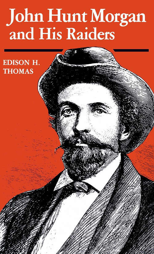 Book cover of John Hunt Morgan and His Raiders