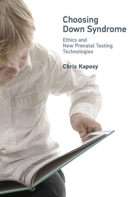 Book cover of Choosing Down Syndrome: Ethics and New Prenatal Testing Technologies (Basic Bioethics)