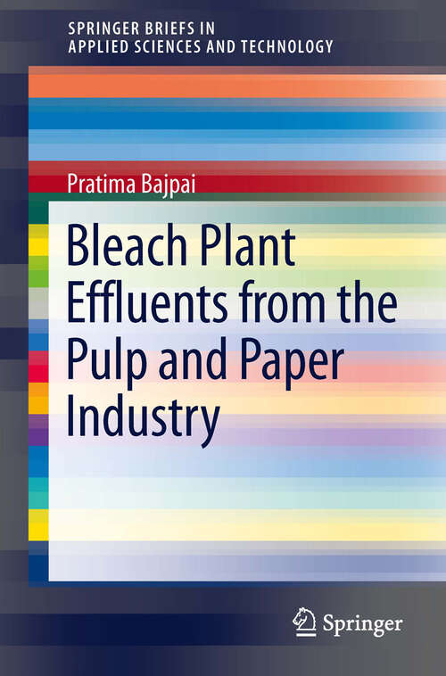 Book cover of Bleach Plant Effluents from the Pulp and Paper Industry (SpringerBriefs in Applied Sciences and Technology)