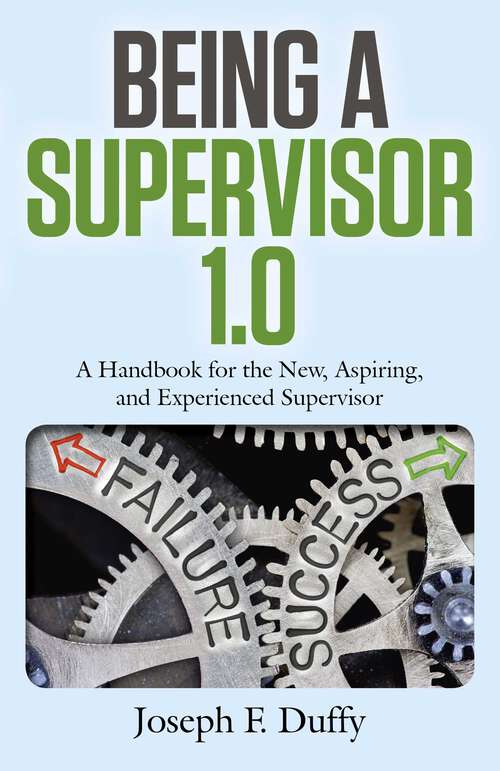 Book cover of Being a Supervisor 1.0: A Handbook For The New, Aspiring, And Experienced Supervisor