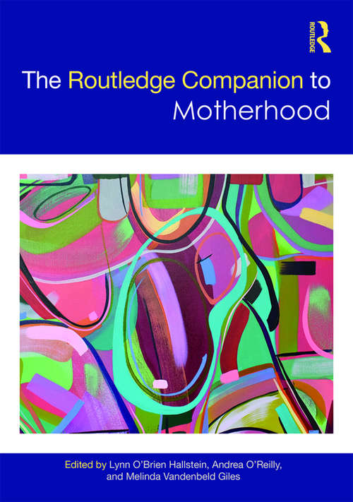 The Routledge Companion to Motherhood (Routledge Companions to Gender)