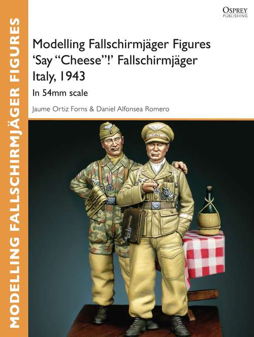 Book cover of Modelling Fallschirmjäger Figures 'Say "Cheese"!' Fallschirmjäger Italy, 1943