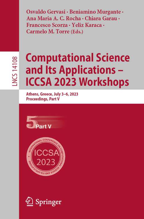 Book cover of Computational Science and Its Applications – ICCSA 2023 Workshops: Athens, Greece, July 3–6, 2023, Proceedings, Part V (1st ed. 2023) (Lecture Notes in Computer Science #14108)