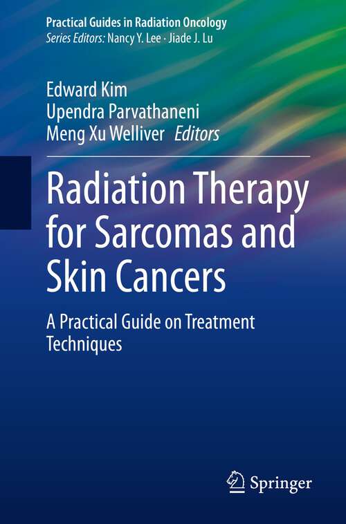 Radiation Therapy for Sarcomas and Skin Cancers: A Practical Guide on Treatment Techniques (Practical Guides in Radiation Oncology)