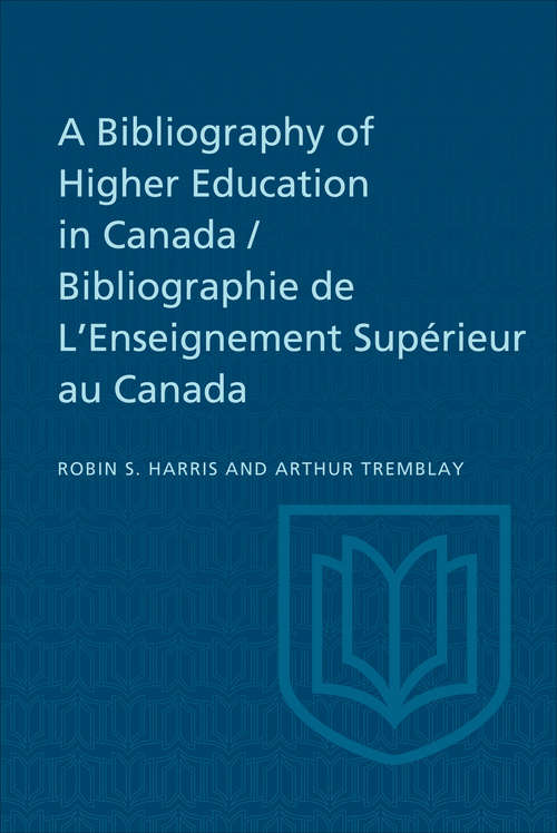 A Bibliography of Higher Education in Canada / Bibliographie de L'Enseignement Supérieur au Canada