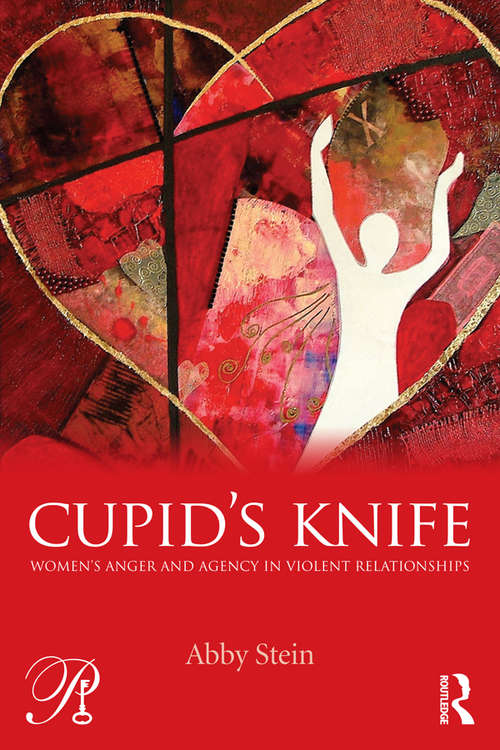 Book cover of Cupid's Knife: Women's Anger And Agency In Violent Relationships (Psychoanalysis in a New Key Book Series)