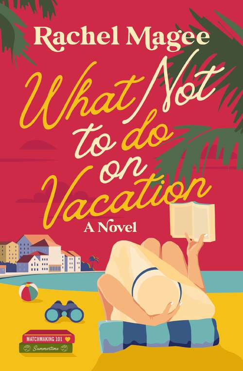 Book cover of What Not to Do on Vacation: A Clean Beach Rom-Com Featuring Fake Dating and a Playboy Hero